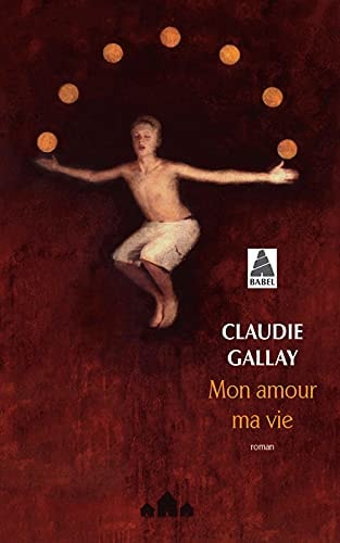 MON AMOUR MA VIE, de Claudie Gallay | portada del libro