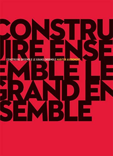 CONSTRUIRE ENSEMBLE, LE GRAND ENSEMBLE, de Patrick Bouchain | portada del libro
