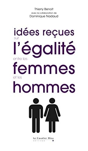 IDEES RECUES SUR L'EGALITE ENTRE LES FEMMES ET LES HOMMES, de Thierry Benoit | portada del libro