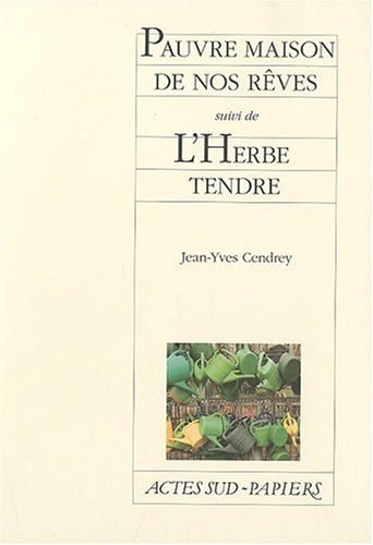 PAUVRE MAISON DE NOS RÒVES SUIVI DE LHERBE TENDRE, de Jean-Yves Cendrey | portada del libro