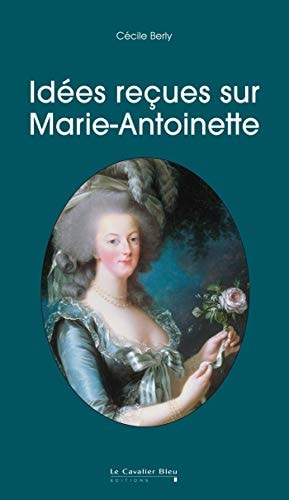 IDEES RECUES SUR MARIE ANTOINETTE, de Cécile Berly | portada del libro