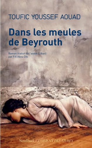 DANS LES MEULES DE BEYROUTH, de Toufic Youssef Aouad | portada del libro