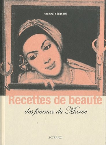 RECETTES DE BEAUTE DES FEMMES DU MAROC, de Abdelhaï Sijelmassi | portada del libro