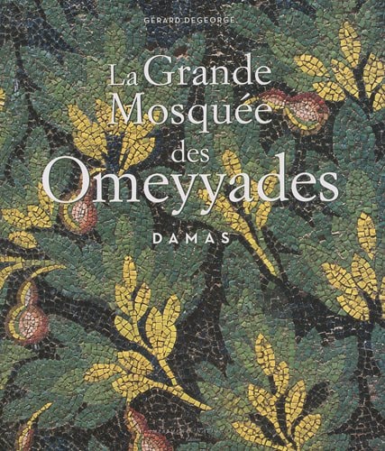 LA GRANDE MOSQUEE DES OMEYYADES A DAMAS, de Gérard Degeorge | portada del libro