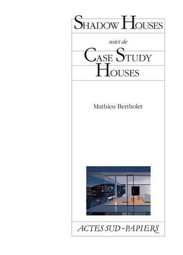 SHADOW HOUSES SUIVI DE CASE STUDY HOUSES, de Mathieu Bertholet | portada del libro