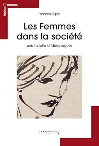 LES FEMMES DANS LA SOCIETE UNE HISTOIRE D'IDEES RECUES, de Yannick Ripa | portada del libro