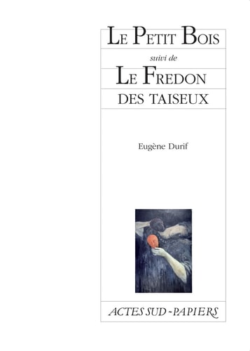LE PETIT BOIS SUIVI DE LE FREDON DES TAISEUX, de Eugène Durif | portada del libro