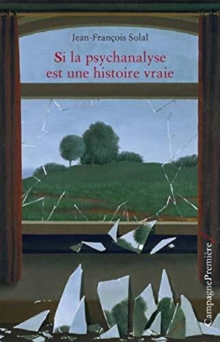 SI LA PSYCHANALYSE EST UNE HISTOIRE VRAIE, de Jean-François Solal | portada del libro
