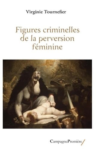 IGURES CRIMINELLES DE LA PERVERSION FEM, de Virginie Tournefier | portada del libro