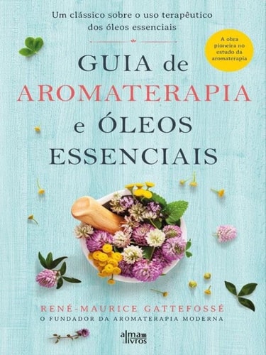 GUIA DE AROMATERAPIA E OLEOS ESSENCIAIS, de René-Maurice Gattefossé | portada del libro