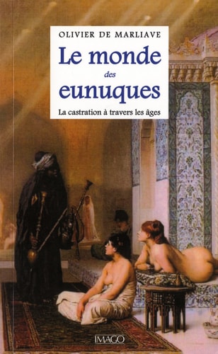 E MONDE DES EUNUQUES - LA CASTRATION A, de Olivier de Marliave | portada del libro