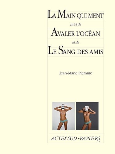 LA MAIN QUI MENT SUIVI DE AVALER L'OCEAN ET DE LE SANG DES A, de Jean-Marie Piemme | portada del libro