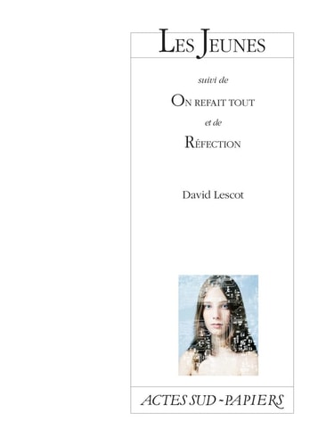 LES JEUNES, SUIVI DE ON REFAIT TOUT ET DE REFECTION, de David Lescot | portada del libro