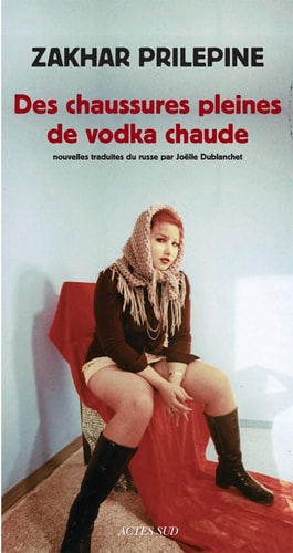 DES CHAUSSURES PLEINES DE VODKA CHAUDE, de Zahar Prilepine | portada del libro