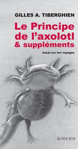 LE PRINCIPE DE LAXOLOTL & SUPPLEMENTS., de Gilles A. Tiberghien | portada del libro