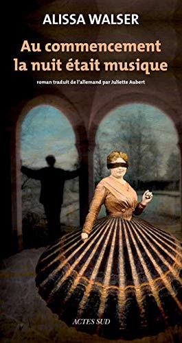 AU COMMENCEMENT LA NUIT ETAIT MUSIQUE, de Alissa Walser | portada del libro