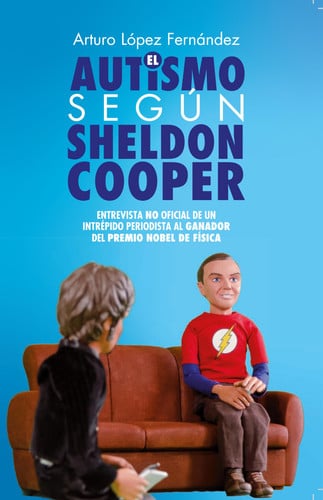 AUTISMO SEGUN SHELDON COOPER, EL, de ARTURO LOPEZ FERNANDEZ | portada del libro
