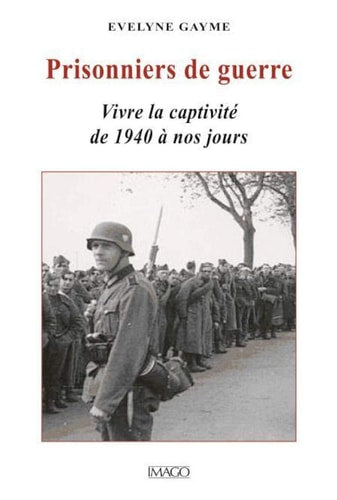 RISONNIERS DE GUERRE. VIVRE LA CAPTIVIT, de Evelyne Gayme | portada del libro