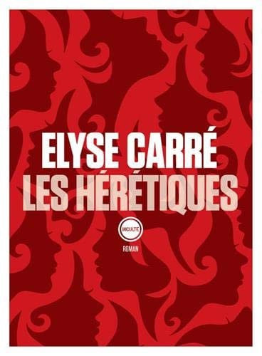 LES HERETIQUES, de ELYSE CARRE | portada del libro