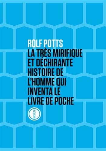 LA TRES MIRIFIQUE ET DECHIRANTE HISTOIRE DE L'HOMME QUI INVE, de ROLF POTTS | portada del libro
