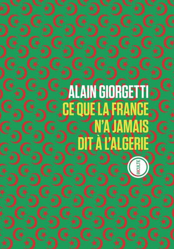 CE QUE LA FRANCE NA JAMAIS DIT A LALGERIE, de ALAIN GIORGETTI | portada del libro