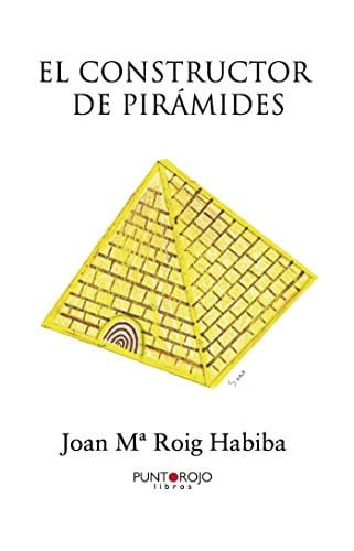EL CONSTRUCTOR DE PIRÁMIDES, de Joan mª Roig Habiba | portada del libro