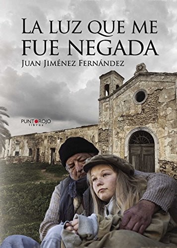 La luz que me fue negada, de Juan Jiménez Fernández | portada del libro