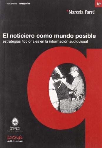 EL NOTICIERO COMO MUNDO POSIBLE (ESTRATEGIAS FICCIONALES EN LA INFORMACION AUDIOVISUAL), de FARRE | portada del libro