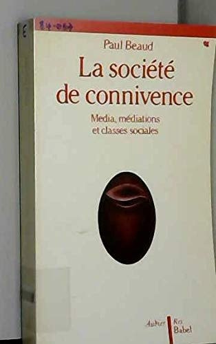 LA SOCIETE DE CONNIVENCE MEDIA, MEDIATIONS ET CLASSES SOCIAL, de Paul Beaud | portada del libro