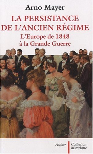 LA PERSISTANCE DE L'ANCIEN REGIME L'EUROPE DE 1848 A LA GRAN, de Arno Mayer | portada del libro