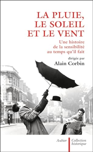 LA PLUIE, LE SOLEIL ET LE VENT UNE HISTOIRE DE LA SENSIBILIT, de Alain Corbin | portada del libro