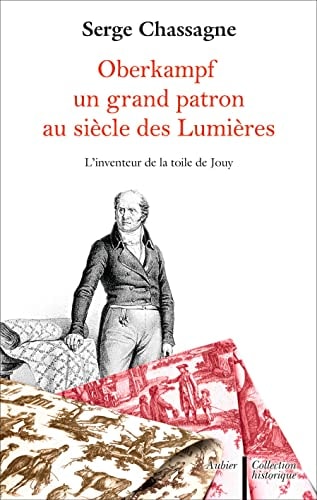 OBERKAMPF, UN GRAND PATRON AU SIECLE DES LUMIERES, de Serge Chassagne | portada del libro
