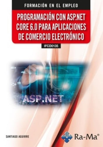 (IFCD0135) PROGRAMACION CON ASP.NET CORE 6.0 PARA APLICACIONES DE COMERCIO ELECT, de AGUIRRE | portada del libro