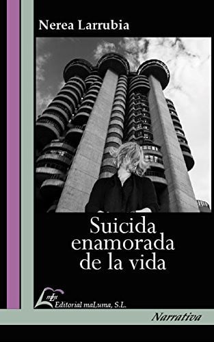 SUICIDA ENAMORADA DE LA VIDA, de LARRUBIA CASTAñER | portada del libro