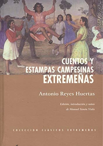 Cuentos y estampas campesinas extremeñas, de REYES HUERTAS | portada del libro