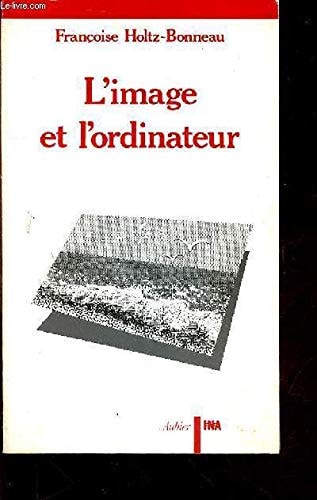 L'IMAGE ET L'ORDINATEUR ESSAI SUR L'IMAGERIE INFORMATIQUE, de Françoise Holtz-Bonneau | portada del libro