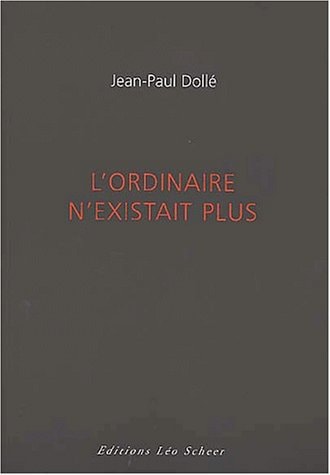 'ORDINAIRE N'EXISTAIT PLUS, de Jean Paul Dollé | portada del libro