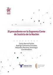 EL PRECEDENTE EN LA SUPREMA CORTE DE JUSTICIA DE LA NACION, de BERNAL PULIDO | portada del libro