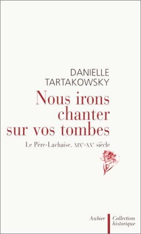 NOUS IRONS CHANTER SUR VOS TOMBES LE PERE-LACHAISE, XIXE-XXE, de Tartakowsky | portada del libro