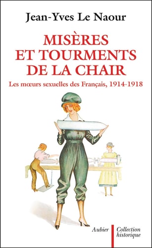 MISERES ET TOURMENTS DE LA CHAIR DURANT LA GRANDE GUERRE LES, de Le Naour | portada del libro