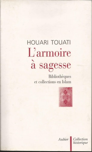 L'ARMOIRE A SAGESSE BIBLIOTHEQUES ET COLLECTIONS EN ISLAM, de Houari Touati | portada del libro