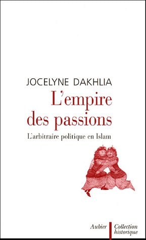 L'empire des passions - l'arbitraire politique en islam, de Jocelyne Dakhlia | portada del libro