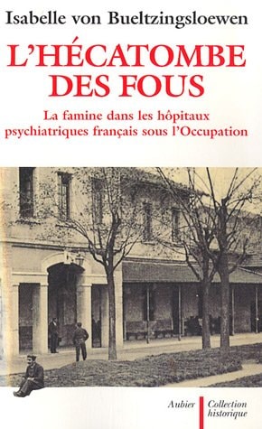 L'HECATOMBE DES FOUS LA FAMINE DANS LES HOPITAUX PSYCHIATRIQ, de Bueltzingsloewen | portada del libro