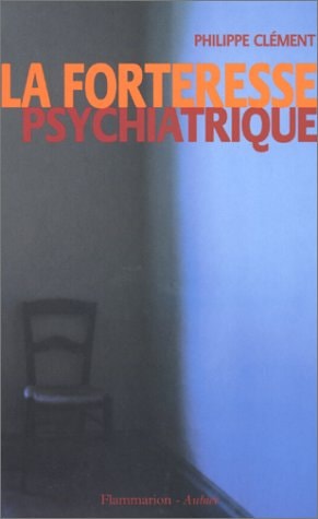 LA FORTERESSE PSYCHIATRIQUE, de Philippe Clément | portada del libro