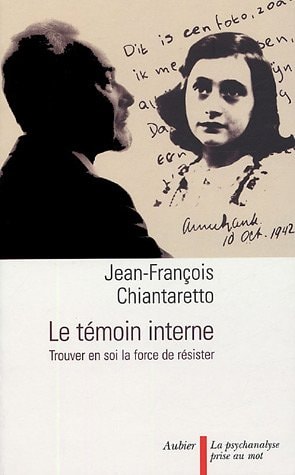 LE TEMOIN INTERNE TROUVER EN SOI LA FORCE DE RESISTER, de Jean-François Chiantaretto | portada del libro