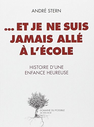 ...ET JE NE SUIS JAMAIS ALLE A L'ECOLE, de André Stern | portada del libro