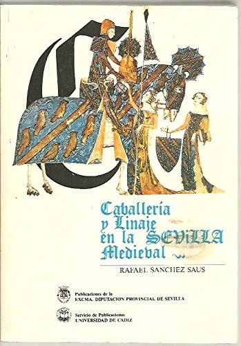 CABALLERIA Y LINAJE EN LA SEVILLA MEDIEVAL, de SANCHEZ SAUS | portada del libro