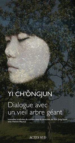 DIALOGUE AVEC UN VIEIL ARBRE GEANT, de Ch'ŏng-jun Yi | portada del libro