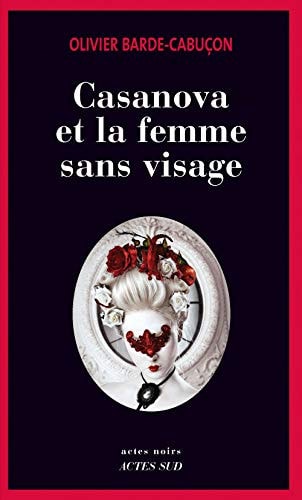 CASANOVA ET LA FEMME SANS VISAGE, de Olivier Barde-Cabuçon | portada del libro