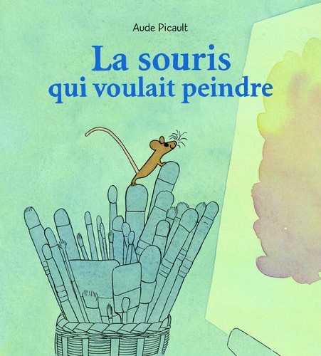 A SOURIS QUI VOULAIT PEINDRE, de Aude Picault | portada del libro